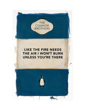 Load image into Gallery viewer, Like The Fire Needs The Air I Wont Burn Unless You&#39;re There - Connor Brothers
